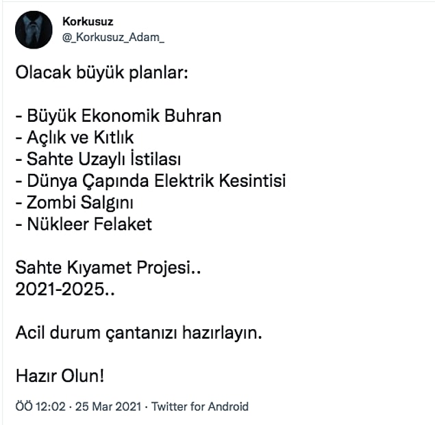 Twitter'da bulunan bu kullanıcı hem aşı karşıtı hem de atanamayan bir kâhin. Yazdıklarını okuyunca insanın gözleri yuvalarından çıkıyor. Mesela kıyamet koparken yanınıza almanız gereken, hayat kurtarıcı şeyleri bir düşünün çünkü çanta yapmamız lazım!