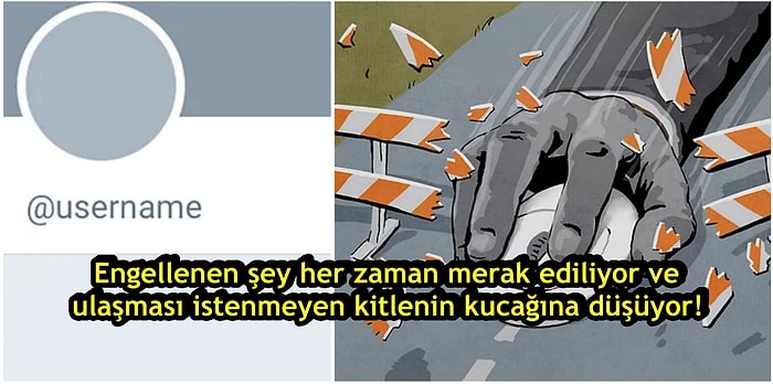 Sansür ve Yasaklar Her Zaman Ters Teper:  Yasaklanan Şeylerin Daha Fazla Yayıldığı Streisand Etkisi