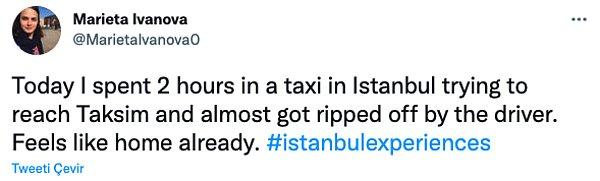 5. "Bugün Taksim'e ulaşmak için takside 2 saat geçirdim ve az kalsın şoför tarafından dolandırılıyordum."