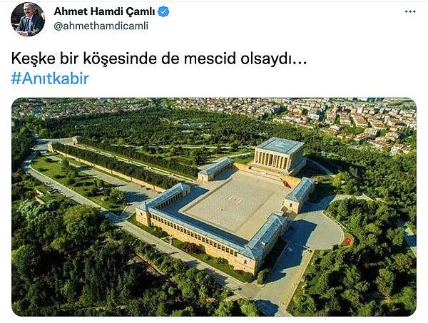 Çamlı, Twitter hesabından  "Keşke bir köşesinde de mescid olsaydı" yazarak Anıtkabir fotoğrafını paylaştı.