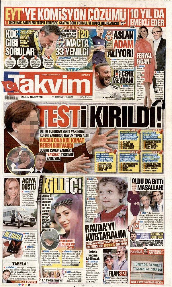 Şimdi de Takvim gazetesi Lütfü Türkkan'ın küfür olayı üzerinden Akşener'i manşetine taşıyarak, "Testi kırıldı" başlığıyla hedef gösterdi.