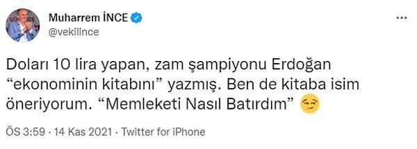 Erdoğan'ın "ekonominin kitabını yazdık" ifadelerine Memleket Partisi Genel Başkanı Muharrem İnce, sosyal medya hesabından yanıt verdi. İnce'nin paylaşımı şu şekilde: