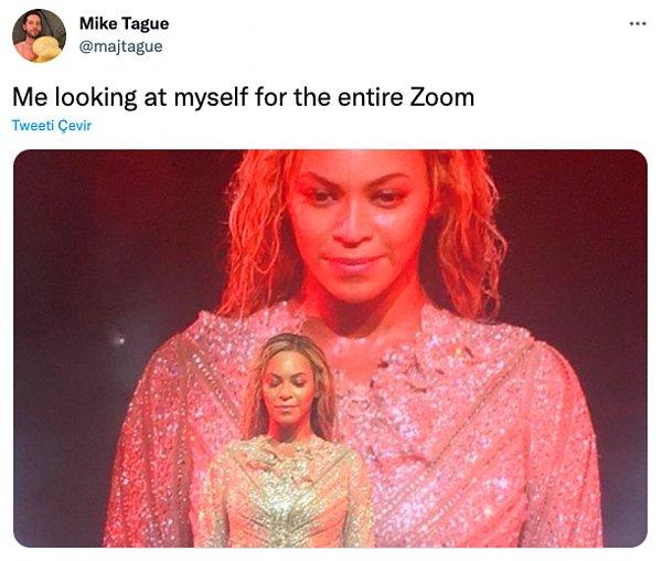 14. "Zoom görüşmesi boyunca kendime bakıyorumdur"