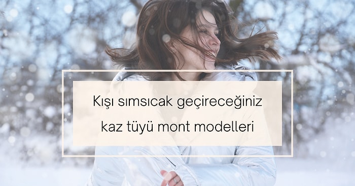 Kış Aylarında Sizi Sıcacık Tutacak Birbirinden Güzel Kaz Tüyü Kabanlar