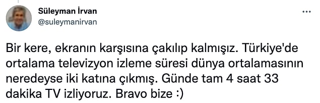 Kendisinin yaptığı paylaşımda Türkiye’de ortalama televizyon izleme süresinin iki katına çıktığını,
