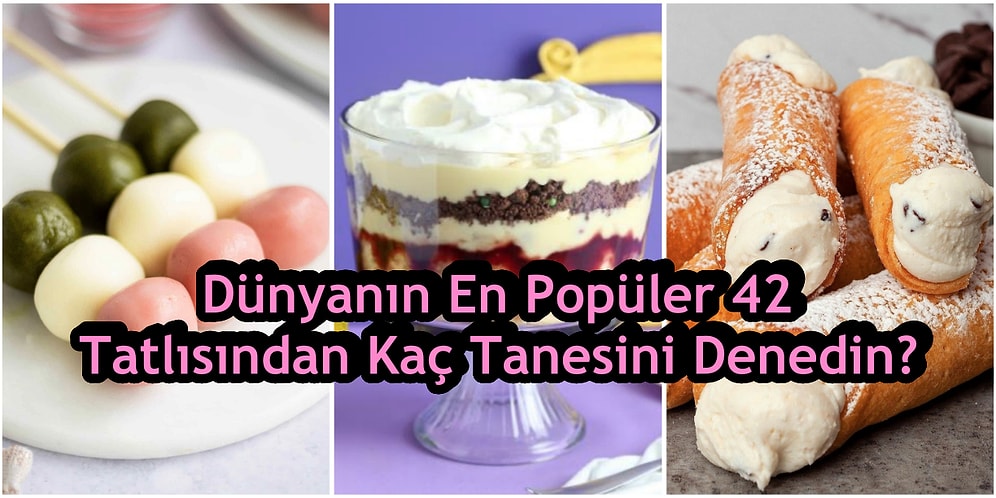 Dünyanın En Popüler 42 Tatlısından Kaç Tanesini Denedin?