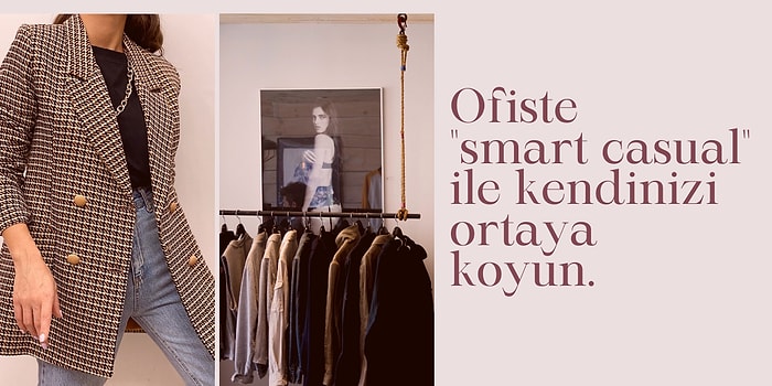 Tarzını Seç! Ofiste Rahat ve Şıklığınızla Herkesi Etkileyeceğiniz Smart Casual Kombin Önerileri