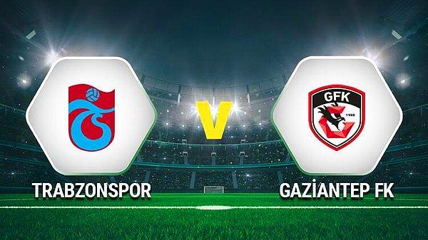 Trabzonspor- Gaziantep FK İlk 11'leri