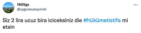 Twitter'da @uygunsuzoyunck adlı bir kullanıcı dünkü endişe verici dolar artışının ardından 'Siz 2 lira ucuz bira içeceksiniz diye hükûmet istifa mi etsin' diye sordu.