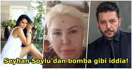 Seyhan Soylu'nun Nihat Doğan ve Serpil Çakmaklı ile İlgili İddiaları Çok Konuşulacak!