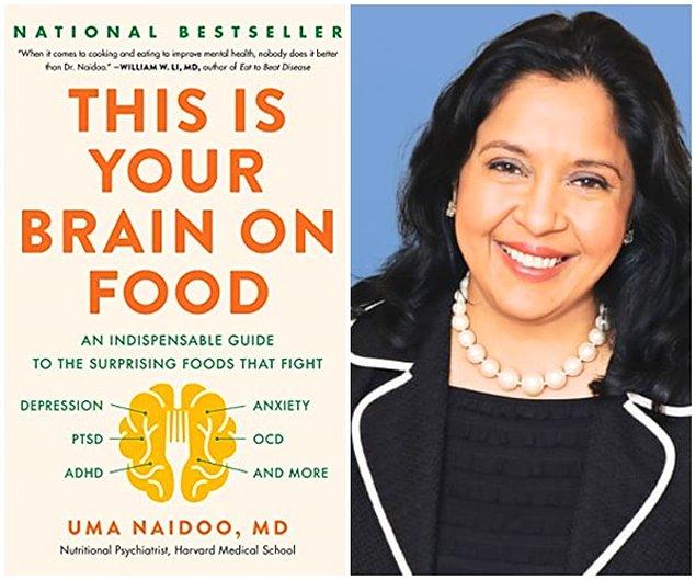 Harvard Tıp Fakültesi’nden Dr. Uma Naidoo, kaleme aldığı 'This Is Your Brain on Food' adlı kitabında tükettiğimiz besinlerin beynimize etkilerinden bahsediyor.