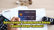 Kredi Kartı Borcunuzu Yapılandırmayla Ödeyebilirsiniz: Sağlamanız Gereken Şartlar ve Uygulanan Prosedürler
