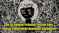 Bu 10 Soruluk Psikoloji Testine Göre Ruhsal Çöküntünün Boyutunu Söylüyoruz!