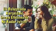 İlk Buluşmada Karşındaki İnsanı Etkilemede Ne Kadar İyisin?