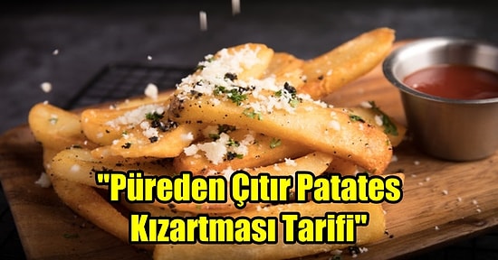 Sıkıcı Patates Kızartmalarına Elveda Dedirten Tarif: Püreden Çıtır, Bulut Gibi Yumuşacık Patates Kızartması