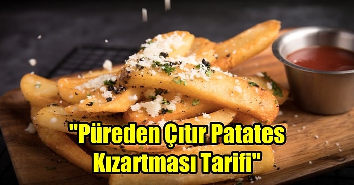 Sıkıcı Patates Kızartmalarına Elveda Dedirten Tarif: Püreden Çıtır, Bulut Gibi Yumuşacık Patates Kızartması