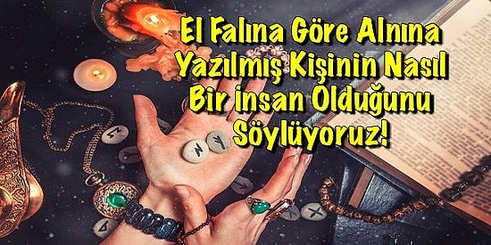 El Falına Göre Alnına Yazılmış Kişinin Nasıl Bir İnsan Olduğunu Söylüyoruz!