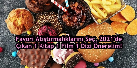 Favori Atıştırmalıklarını Seç 2021'de Çıkan 1 Kitap 1 Film 1 Dizi Önerelim!