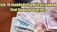 10 Maddede Türk Lirası'nı Teşvik Paketi: Yeni Finansal Araçlar!