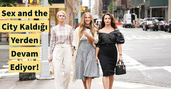 Hayranları Sex And The City Geri Dönüşüne Neden Bu Kadar Tepki Gösterdi?
