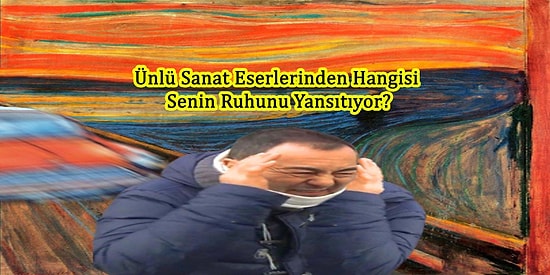 Ünlü Sanat Eserlerinden Hangisi Senin Ruhunu Yansıtıyor?