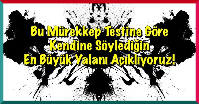 Bu Mürekkep Testine Göre Kendine Söylediğin En Büyük Yalanı Açıklıyoruz!