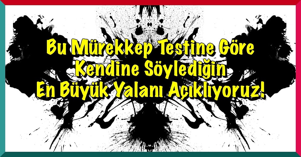 Bu Mürekkep Testine Göre Kendine Söylediğin En Büyük Yalanı Açıklıyoruz!