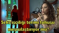 Fuhuşun Ne Olduğunu ve 'Seks İşçiliği İşçilik midir?' Tartışmasını Basit Bir Şekilde Anlattık