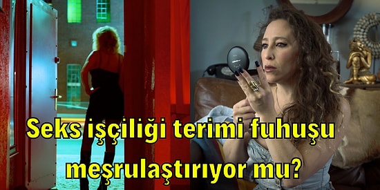 Fuhuşun Ne Olduğunu ve 'Seks İşçiliği İşçilik midir?' Tartışmasını Basit Bir Şekilde Anlattık