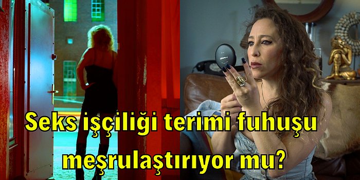 Fuhuşun Ne Olduğunu ve 'Seks İşçiliği İşçilik midir?' Tartışmasını Basit Bir Şekilde Anlattık