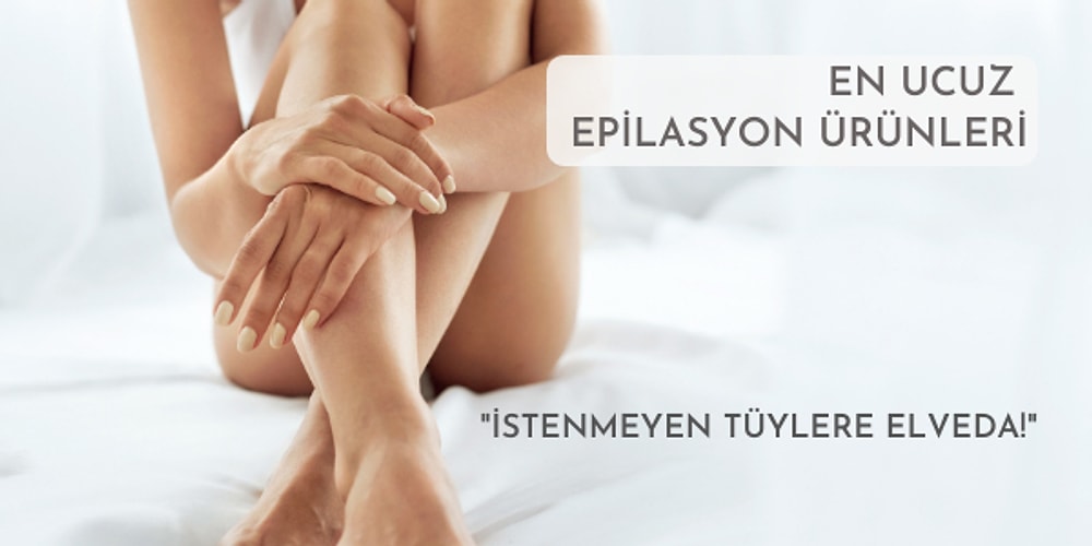 Evinizin Konforunda Rahatça Kullanabileceğiniz En Ucuz Epilasyon Ürünleri