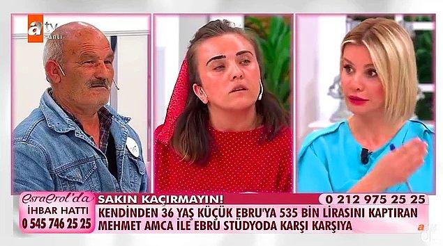 5. 65 yaşındaki Mehmet amca, kendisinden 40 yaş küçük olan Ebru Sivrikaya'ya toplam 535 bin TL'sini kaptırdığı iddiasıyla Esra Erol'a gelmişti.