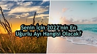 Senin İçin 2022'nin En Uğurlu Ayı Hangisi Olacak?
