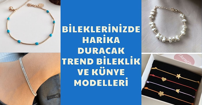 Bu Sene de Trendlerden Düşmeyecek Bileklik Modelleri