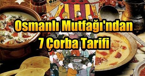 Bu Çorbaların Dumanından Tarih Tütüyor! Osmanlı Mutfağı'ndan Tam 7 Farklı Çorba Tarifi