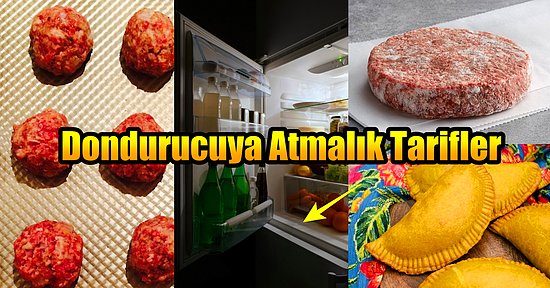 Hazırlanması Kolay Buzluğa ve Derin Dondurucuya Atmalık Birbirinden Pratik 12 Tarif!