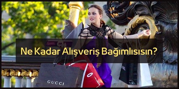 Ne Kadar Alışveriş Bağımlısısın?