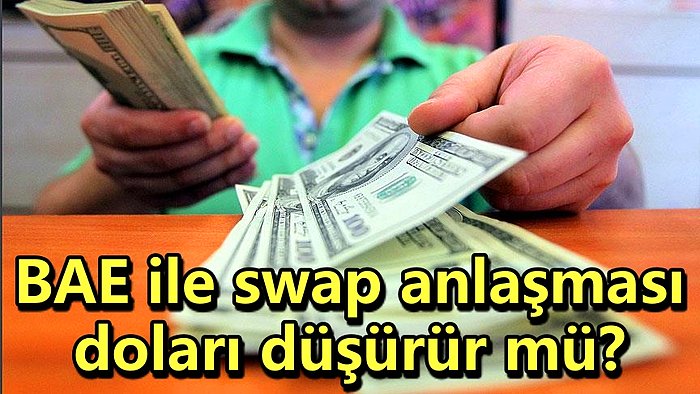 Merkez Bankası'nın BAE ile Yaptığı Swap Anlaşması Doları Düşürür mü?