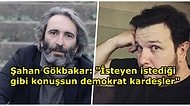 Şahan Gökbakar'dan Fırat Tanış'ın "Tiyatro" Çıkışına Tepki: İsteyen İstediğini Konuşsun Demokratik Kardeşler