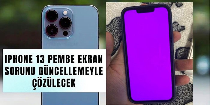 Apple iPhone 13 Pembe Ekran Sorununa El Attı! iOS 15.3 Beklenenden Erken Yayınlanacak