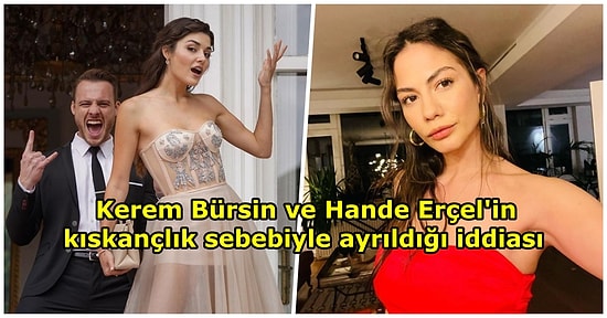 Hande Erçel ve Kerem Bürsin'in Kıskançlık Sebebiyle Ayrıldığı İddia Edildi: "Tamamen Bitti, Artık Dönüş Yok"