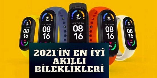 Sağlıklı Yaşam İçin Olmazsa Olmaz! 2021’in En İyi Akıllı Bileklikleri