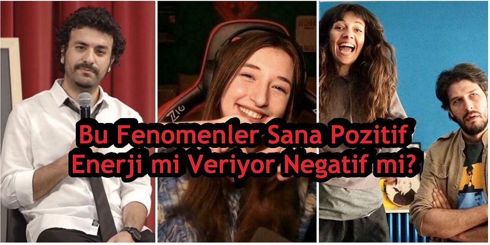 Bu Fenomen İsimler Sana Pozitif Enerji mi Veriyor Negatif mi?