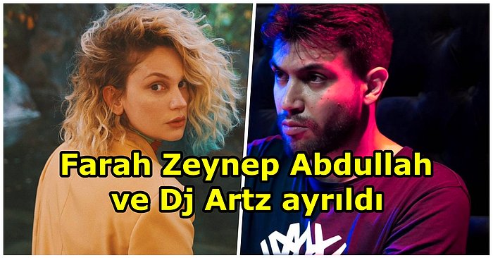 "İlk Kavgada Arşivlenir" Şakası Gerçek Oldu: Farah Zeynep Abdullah ve Dj Artz Adıyla Bilinen Efe Çelik Ayrıldı