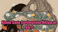 Kimin Sana Sarılmasına İhtiyacın Var?