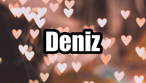 Deniz!