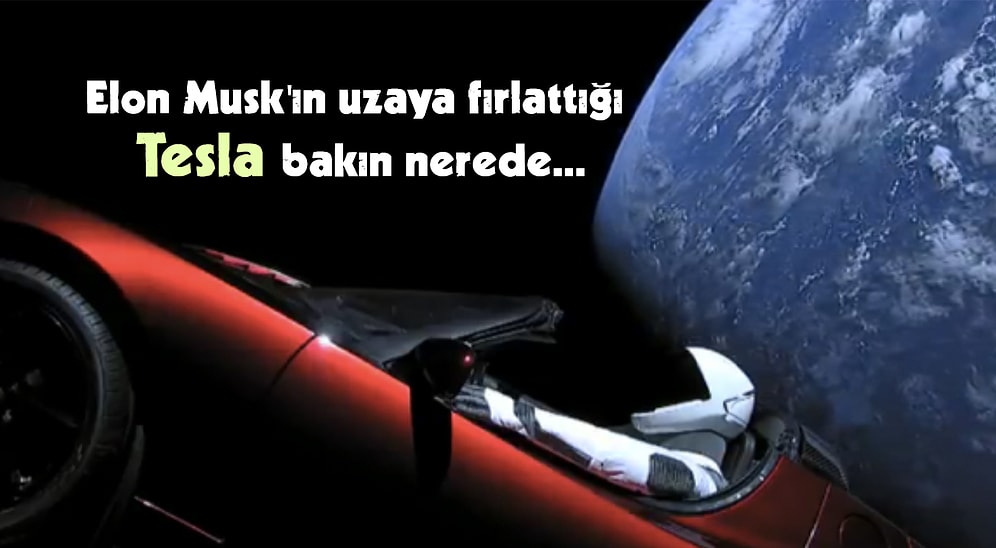 Elon Musk'ın Uzaya Fırlatarak 'Parayla Dahi Satın Alamayacağı' Şekilde Reklam Yaptığı O Tesla Şimdi Nerede?