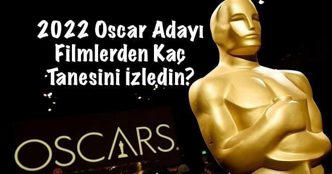 2022 Oscar Adayı Filmlerden Kaç Tanesini İzledin?