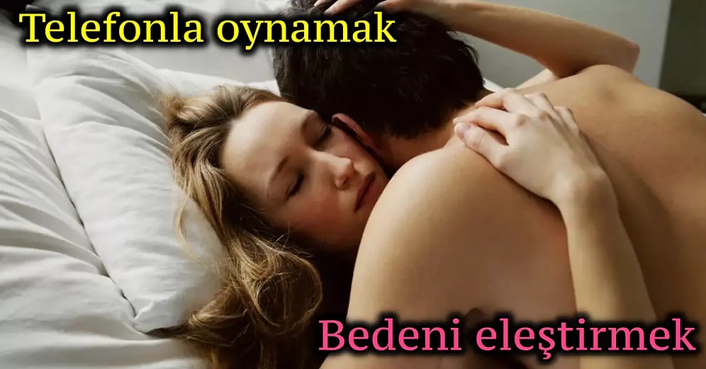 Bu Davranışlardan Uzak Durun! Partnerinizi Cinsellikten Soğutabilecek 11 Davranış