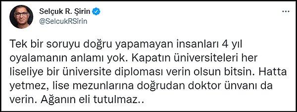 Prof. Dr. Selçuk Şirin ise karara tepkisini "Kapatın üniversiteleri her liseliye bir üniversite diploması verin olsun bitsin" sözleriyle gösterdi. 👇